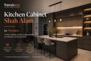 Kitchen Cabinet Shah Alam by Trendeco: Custom Design, Quality Craftsmanship, and Modern Living Solutions